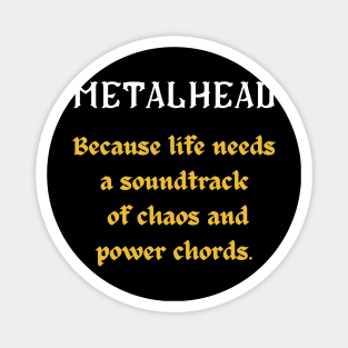 METALHEAD BECAUSE LIFE NEEDS A SOUNDTRACK OF CHAOS AND POWER CHORDS Magnet